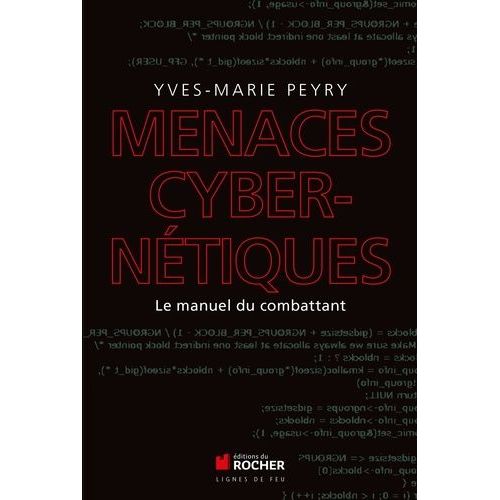Menaces Cybernétiques - Le Manuel Du Combattant
