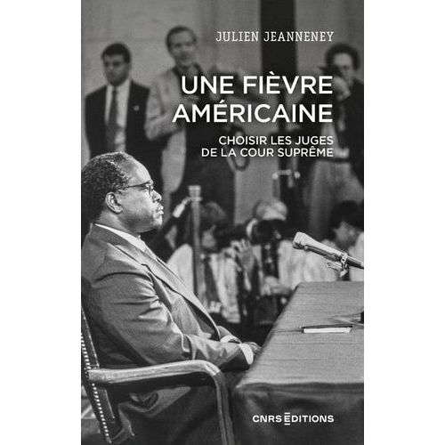 Une Fièvre Américaine - Choisir Les Juges De La Cour Suprême (Xviiie - Xxie Siècle)