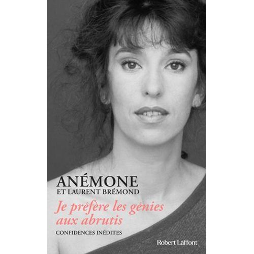 Je Préfère Les Génies Aux Abrutis - Confidences Inédites