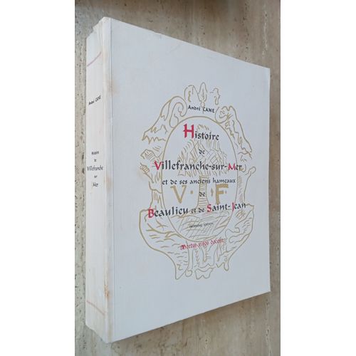 Histoire De Villefranche-Sur-Mer Et Ses Ses Anciens Hameaux De Beaulieu Et De Saint-Jean / André Cane /1987