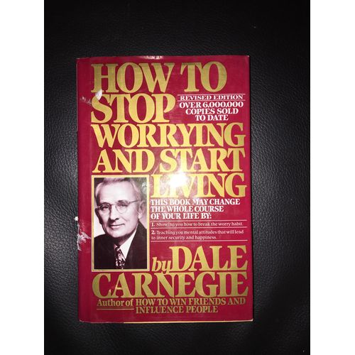 How To Stop Worrying And Start Living