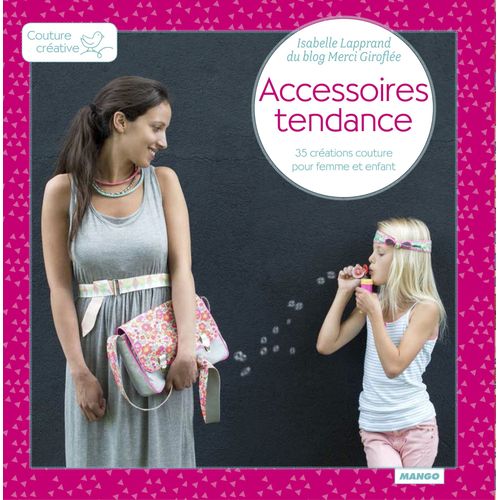 Accessoires Tendance: 35 Créations Couture Pour Femme Et Enfant