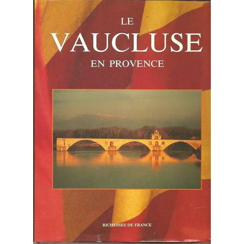 Le Vaucluse En Provence. Nouvelle Édition Revue. Delmas Et Cie Avec Conseil Général Du Vaucluse "Richesses De France" 1988