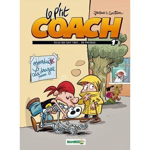 Le P'tit Coach Tome 1 - Celui Qui Sait Tout - Ou Presque