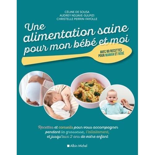 Une Alimentation Saine Pour Mon Bébé Et Moi - Recettes Et De Conseils Pour Vous Accompagner Pendant La Grossesse, L'allaitement Et Jusqu'aux 2 Ans De Votre Enfant