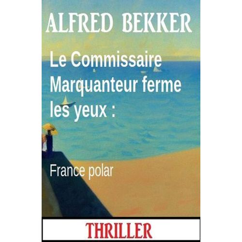 Le Commissaire Marquanteur Ferme Les Yeux : France Polar