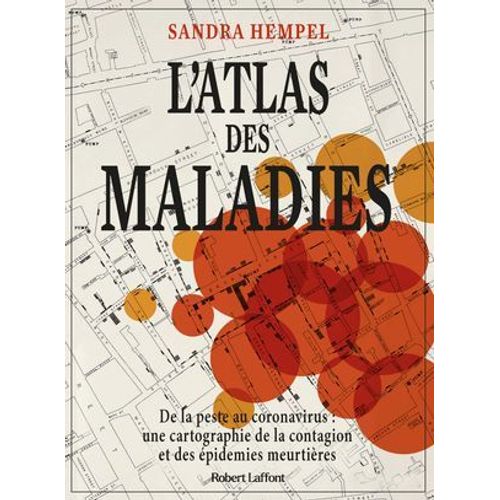 L'atlas Des Maladies - De La Peste Au Coronavirus : Une Cartographie De La Contagion Et Des Épidémies Meurtrières