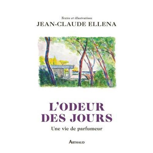 L'odeur Des Jours. Une Vie De Parfumeur