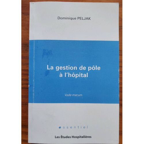 La Gestion De Pôle À L'hôpital De Dominique Peljak. Essentiel Les Études Hospitalières