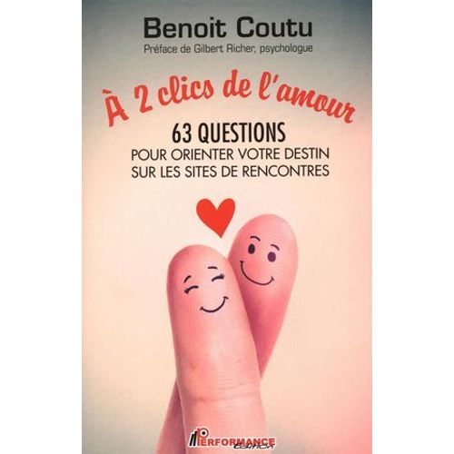 À 2 Clics De L'amour : 63 Questions Pour Orienter Votre Destin Sur Les Sites De Rencontres