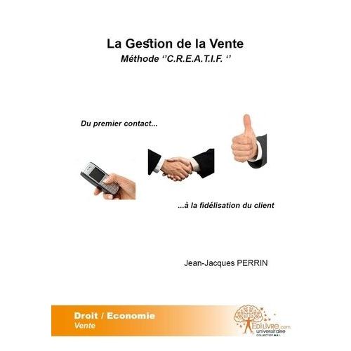 La Gestion De La Vente - Méthode Creatif : Du Premier Contact À La Fidélisation Du Client