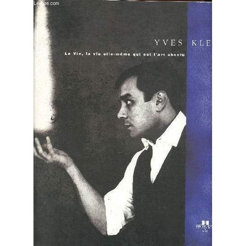 Yves Klein La Vie, La Vie Elle-Même Qui Est L Art Absolu - 28 Avril - 4 Septembre 2000 Musée D Art Moderne Et D Art Contemporain Nice - 23 Septembre 2000 - 10 Janvier 2001 Museo Pecci Prato.