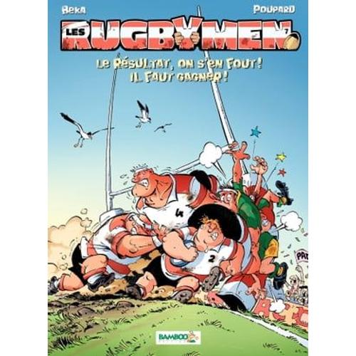 Les Rugbymen - Tome 7 - Le Résultat, On S'en Fout ! Il Faut Gagner !