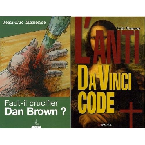 2 Anti Dan Brown. Xavier Cheneseau, L'anti Da Vinci Code, Éditions Grancher + Jean-Luc Maxence, Faut-Il Crucifier Dan Brown?, Éditions Dervy.