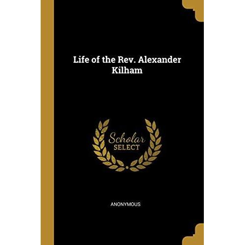 Life Of The Rev. Alexander Kilham