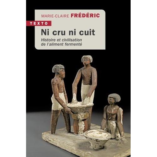 Ni Cru Ni Cuit - Histoire Et Civilisation De L?Aliment Fermenté