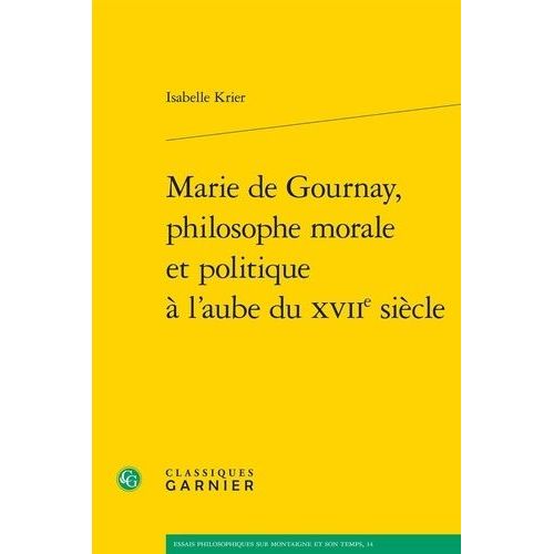 Marie De Gournay, Philosophe Morale Et Politique À L'aube Du Xviie Siècle