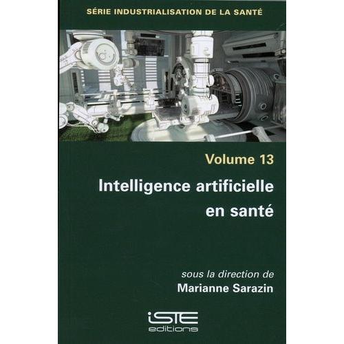 Industrialisation De La Santé - Volume 13, Intelligence Artificielle En Santé