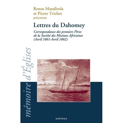 Lettres Du Dahomey - Correspondance Des Premiers Pères De La Société Des Missions Africaines (Avril 1861-1862)