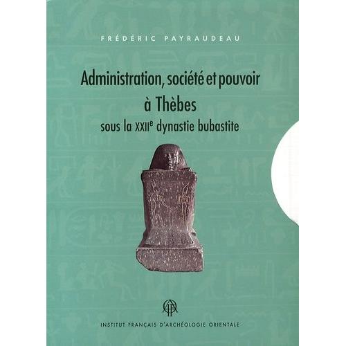 Administration, Société Et Pouvoir À Thèbes Sous La Xxiie Dynastie Bubastite - 2 Volumes