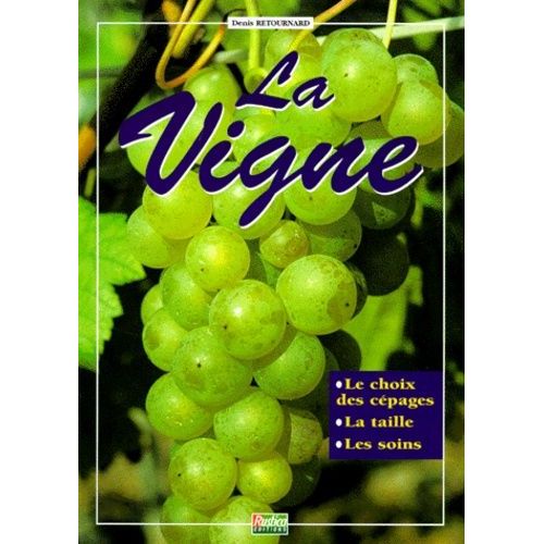 La Vigne - Le Choix Des Cepages, La Taille, Les Soins
