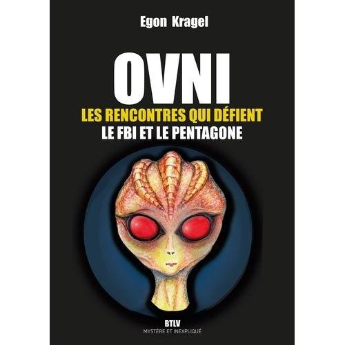 Ovni - Les Rencontres Qui Défient Le Fbi Et Le Pentagone