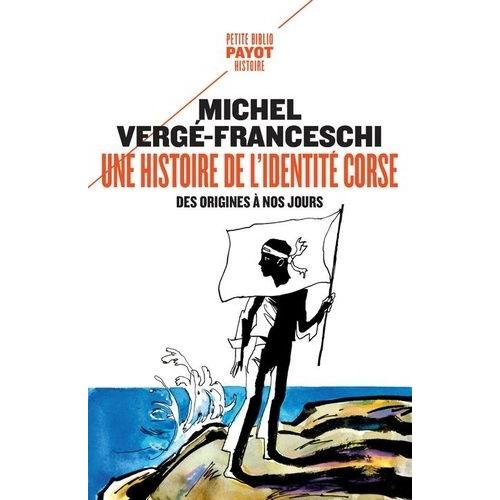 Une Histoire De L'identité Corse, Des Origines À Nos Jours