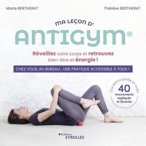 Ma Leçon D'antigym - Réveillez Votre Corps Et Retrouvez Bien-Être Et Énergie ! - Chez Vous, Au Bureau - Une Pratique Accessible À Tous !