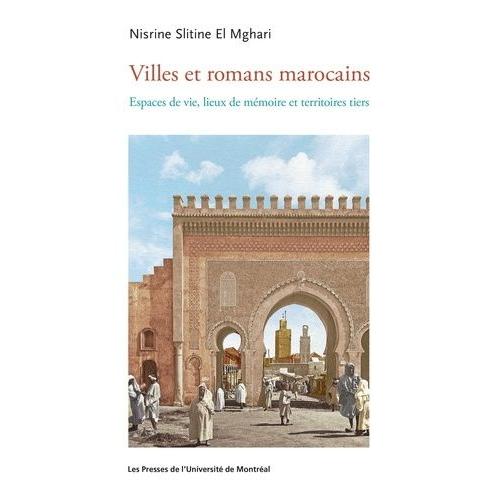 Villes Et Romans Marocains - Espaces De Vie, Lieux De Mémoire Et Territoires Tiers
