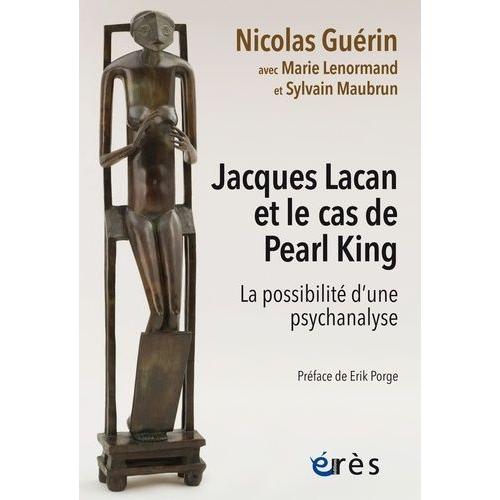 Jacques Lacan Et Le Cas De Pearl King - La Possibilité D'une Psychanalyse