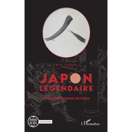 Japon Légendaire - Cinquante Histoires De Héros