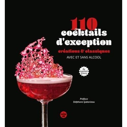 110 Cocktails D'exception - Classiques Et Créations, Avec Et Sans Alcool