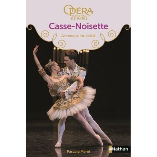 Casse-Noisette - Les Romans Du Ballet De L'opéra De Paris - Dès 9 Ans