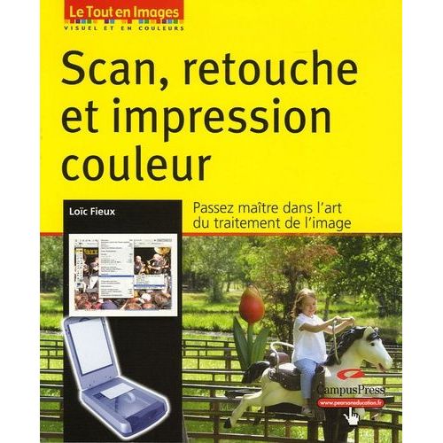 Scan, Retouche Et Impression Couleur - Passez Maître Dans L'art Du Traitement De L'image (1 Cd-Rom)