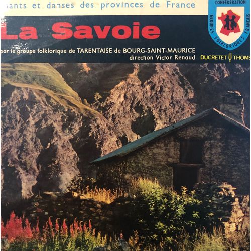Chants Et Danses Des Provinces De France - La Savoie -J'ai Le Coeur A Mon Aise - Branle De Sainte Foy - La Monfarine - Derrière Chez Vous - La Badoise - Vinyle 45t