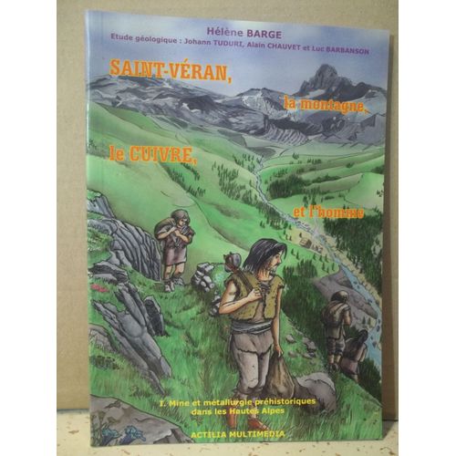 Saint-Véran, La Montagne, Le Cuivre Et L'homme. Étude Géologique. H. Barge. 1) Mine Et Métallurgie Préhistoriques Dans Les Hautes-Alpes. Année 2003.