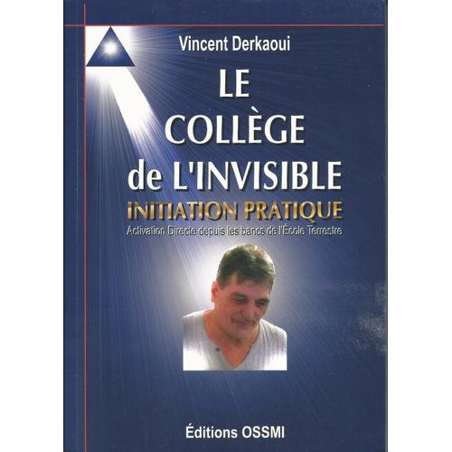 Le Collège De L'invisible - Initiation Pratique De Vincent Derkaoui - Éditions Ossmi