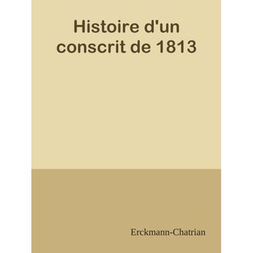 Histoire D'un Conscrit De 1813