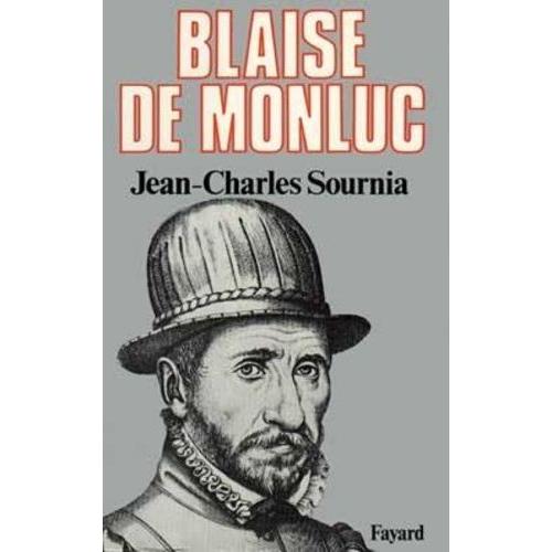 Blaise De Monluc - Soldat Et Écrivain (1500-1577)