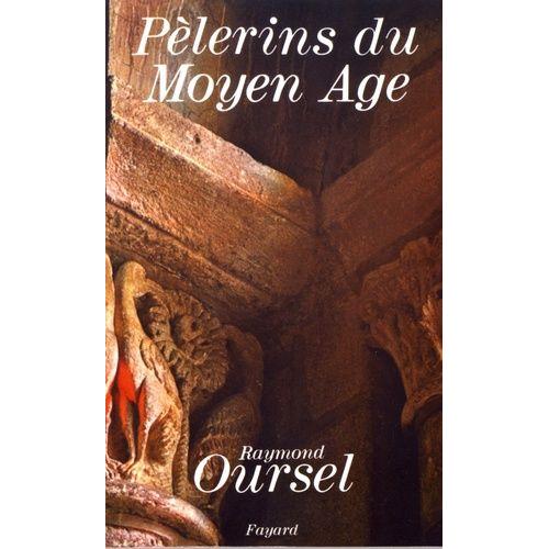 Pèlerins Du Moyen Age - Les Hommes, Les Chemins, Les Sanctuaires