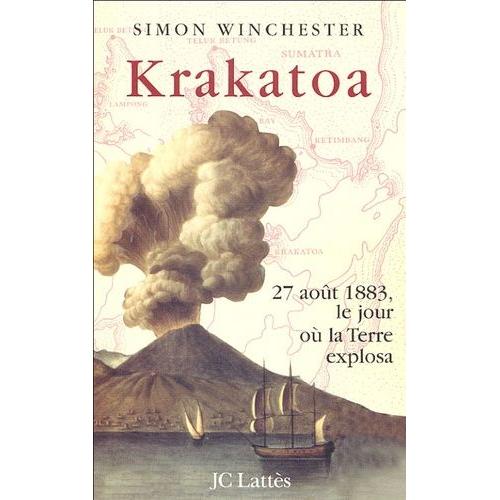 Krakatoa - 27 Août 1883, Le Jour Où La Terre Explosa