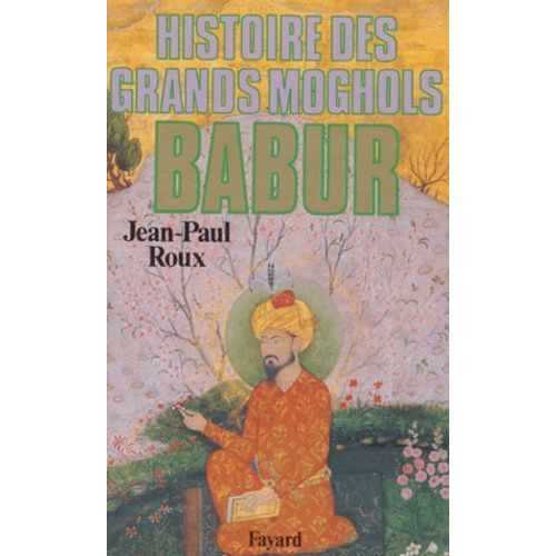 Babur - Histoire Des Grands Moghols