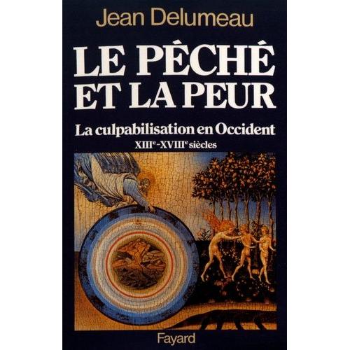 Le Péché Et La Peur - La Culpabilisation En Occident (Xiiie-Xviiie Siècles)