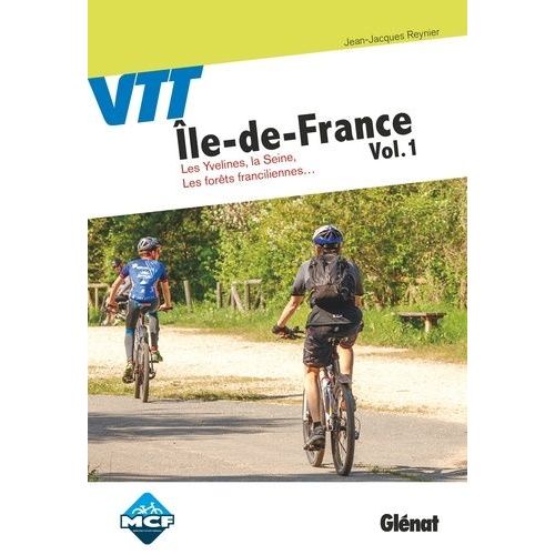 Vtt Ile-De-France - Volume 1 : Les Yvelines, La Seine, Les Forêts Franciliennes