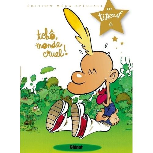 Titeuf Tome 6 - Tchô, Monde Cruel ! - Edition Méga Spéciale