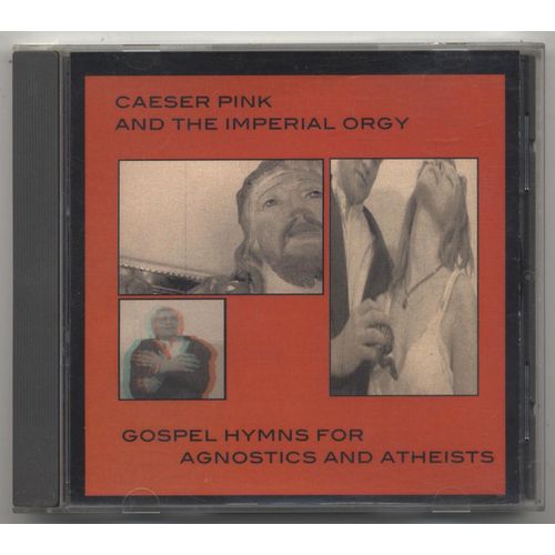Caeser Pink And The Imperial Orgy - Gospel Hymns For Agnostics And Atheists