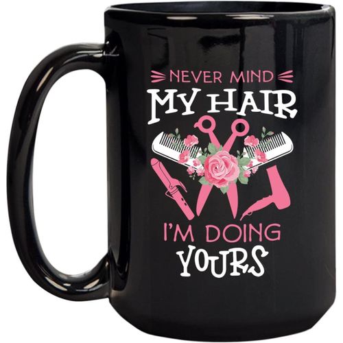 Never Mind My Hair I'm Do Yours Tasse A The En Ceramique Tasse A Chocolat Chaud Adaptee A La Maison Et Au Bureau 330 Ml