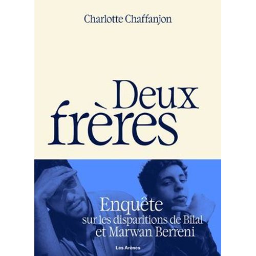 Deux Frères - Enquête Sur Les Disparitions De Bilal Et Marwan Berreni