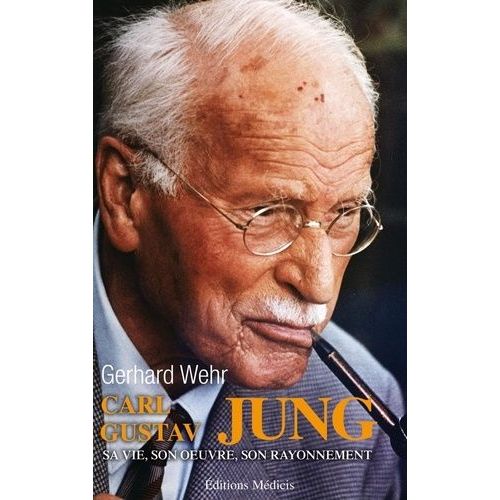 Carl Gustav Jung - Sa Vie, Son Oeuvre, Son Rayonnement
