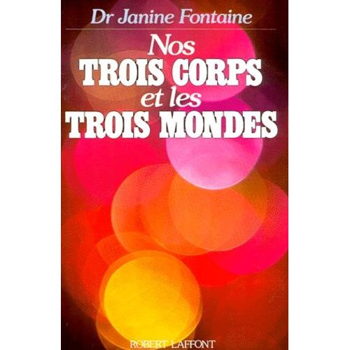 Nos Trois Corps Et Les Trois Mondes
